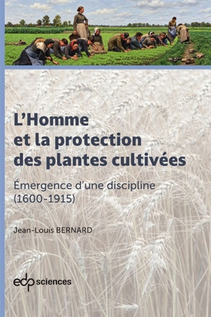 Couverture du livre « L'HOMME ET LA PROTECTION DES PLANTES CULTIVEES VOL.2 - EMERGENCE D'UNE DISCIPLINE (1600-1915) » de Jean-Louis Bernard, librairie Les Contes Infusés à Corte