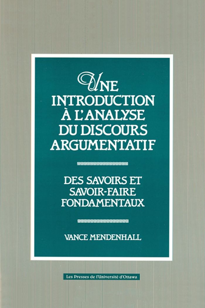 Couverture du livre « UNE INTRODUCTION A L'ANALYSE DU DISCOURS ARGUMENTATIF - DES SAVOIRS ET SAVOIR-FAIRE FONDAMENTAUX » de Vance Mendenhall, librairie Les Contes Infusés à Corte