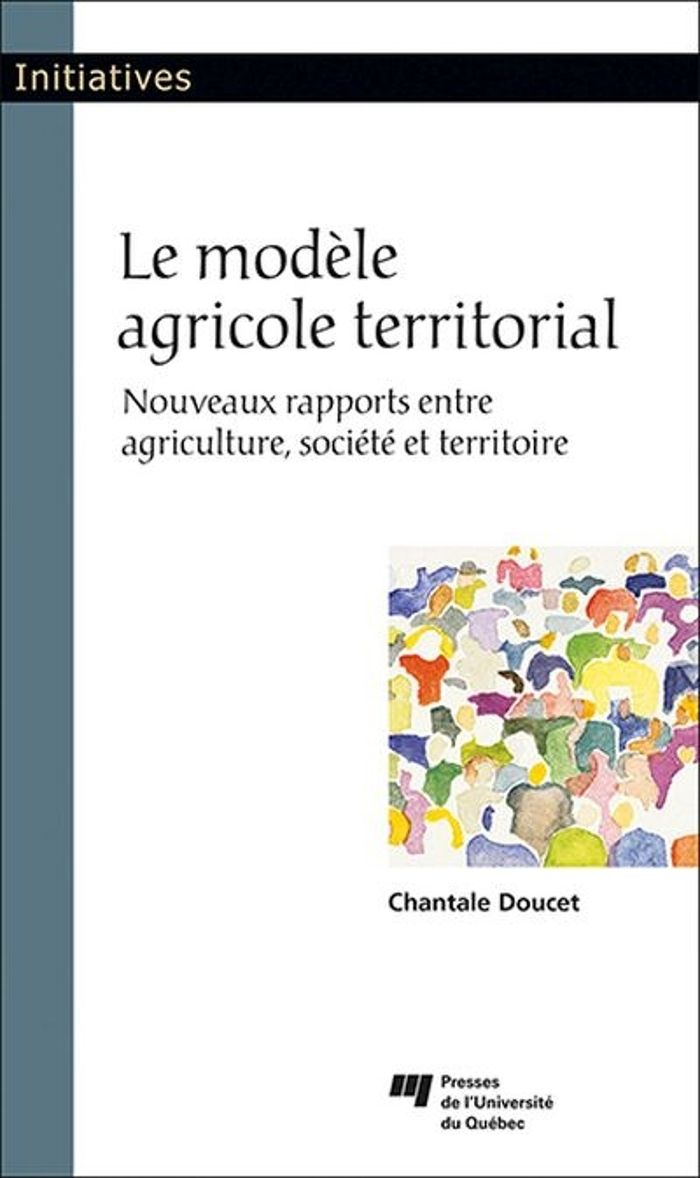 Couverture du livre « LE MODELE AGRICOLE TERRITORIAL - NOUVEAUX RAPPORTS ENTRE AGRICULTURE, SOCIETE ET TERRITOIRE » de Chantale Doucet, librairie Les Contes Infusés à Corte