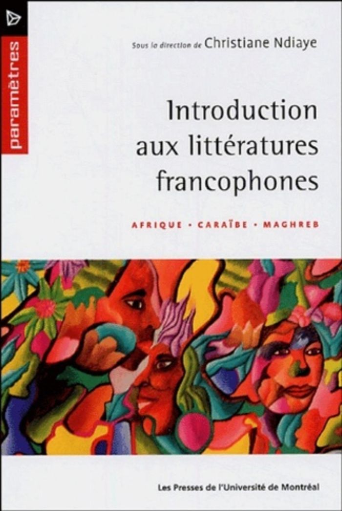 Couverture du livre « INTRODUCTION AUX LITTERATURES FRANCOPHONES - AFRIQUE CARAIBE MAGHREB » de Christiane Ndiaye, librairie Les Contes Infusés à Corte