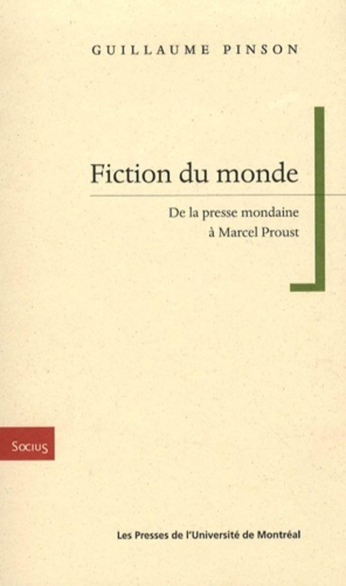 Couverture du livre « FICTION DU MONDE - DE LA PRESSE MONDAINE A MARCEL PROUST » de Guillaume Pinson, librairie Les Contes Infusés à Corte