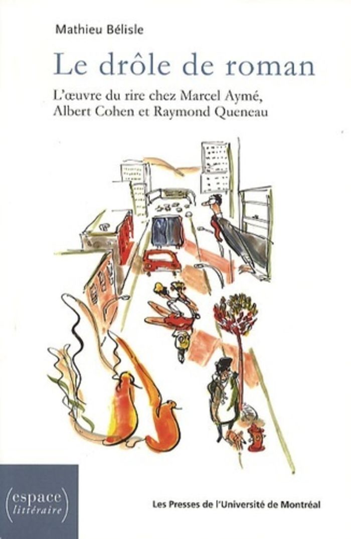 Couverture du livre « LE DROLE DE ROMAN - L'OEUVRE DU RIRE CHEZ MARCEL AYME, ALBERT COHEN ET RAYMOND QUENEAU » de Mathieu Belisle, librairie Les Contes Infusés à Corte