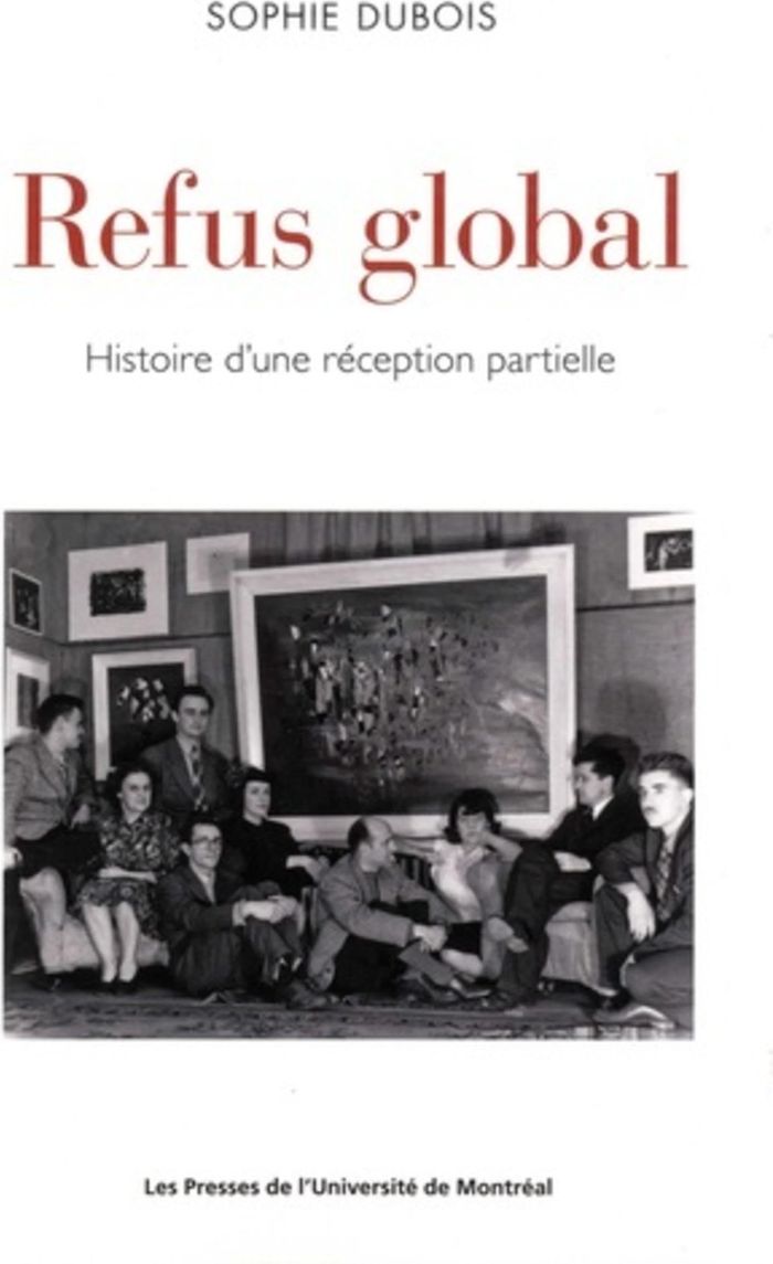 Couverture du livre « REFUS GLOBAL - HISTOIRE D'UNE RECEPTION PARTIELLE » de Sophie Dubois, librairie Les Contes Infusés à Corte