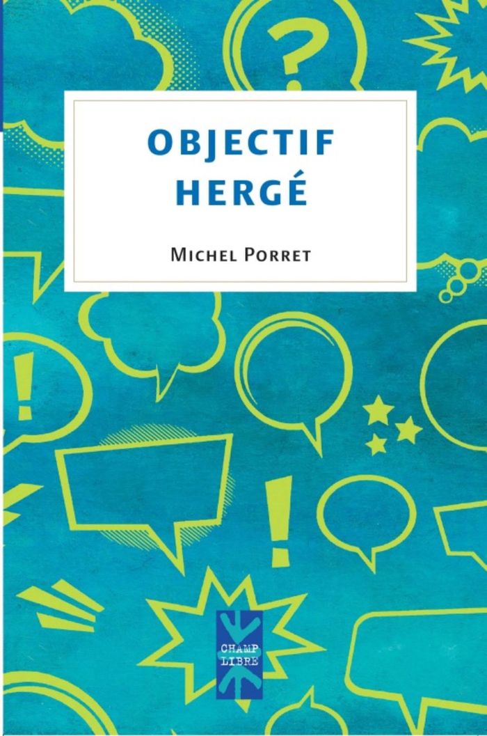 Couverture du livre « OBJECTIF HERGE - TINTIN, VOILA DES ANNEES QUE JE LIS TES AVENTURES » de Michel Porret, librairie Les Contes Infusés à Corte