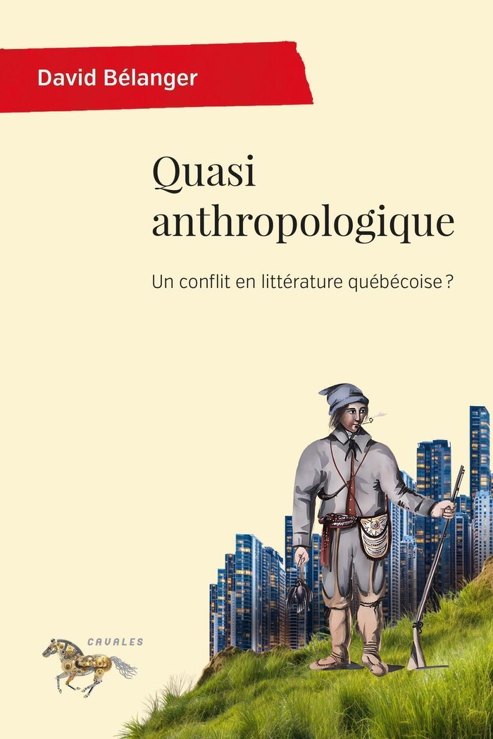 Couverture du livre « Quasi anthropologique : un conflit en littérature québécoise ? » de David Bélanger, librairie Les Contes Infusés à Corte