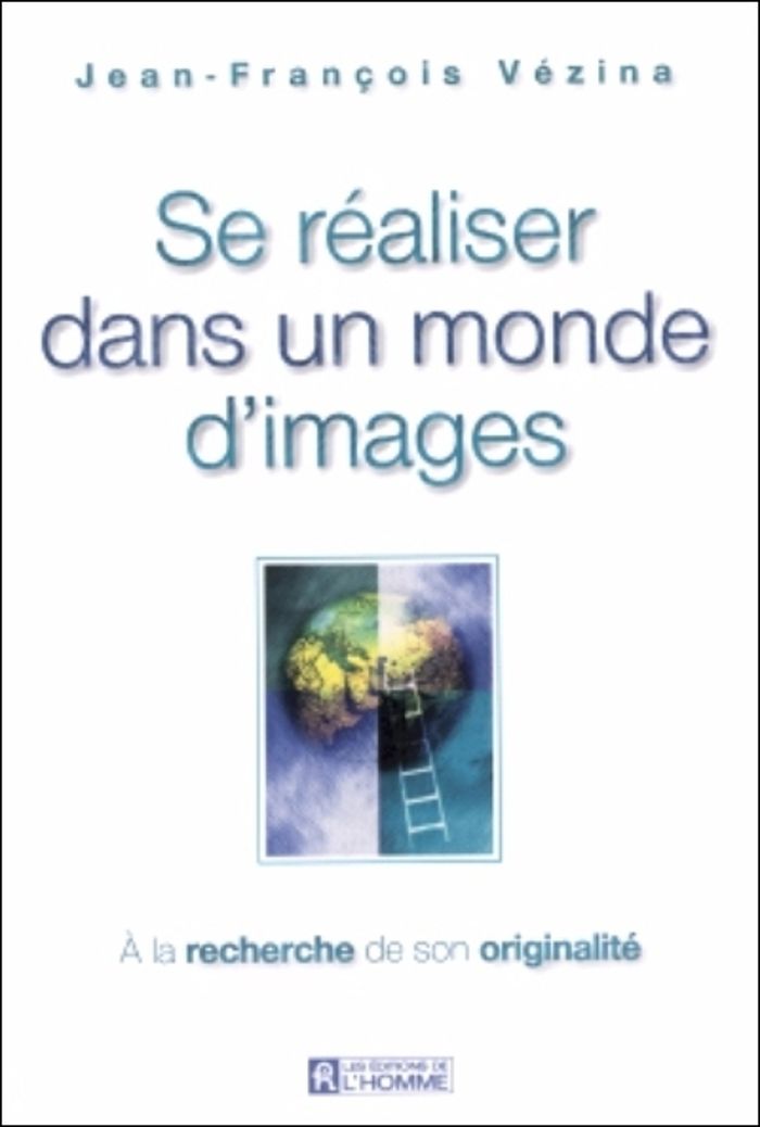 Couverture du livre « SE REALISER DANS UN MONDE D'IMAGES » de Jean-Francois Vezina, librairie Les Contes Infusés à Corte