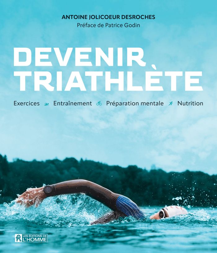 Couverture du livre « Devenir triathlète : exercices, entrainement, préparation mentale, nutrition » de Antoine Jolicoeur Desroches, librairie Les Contes Infusés à Corte