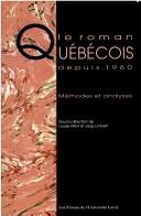 Couverture du livre « LE ROMAN QUEBECOIS DEPUIS 1960. METHODES ET ANALYSES » de Louise Milot, librairie Les Contes Infusés à Corte