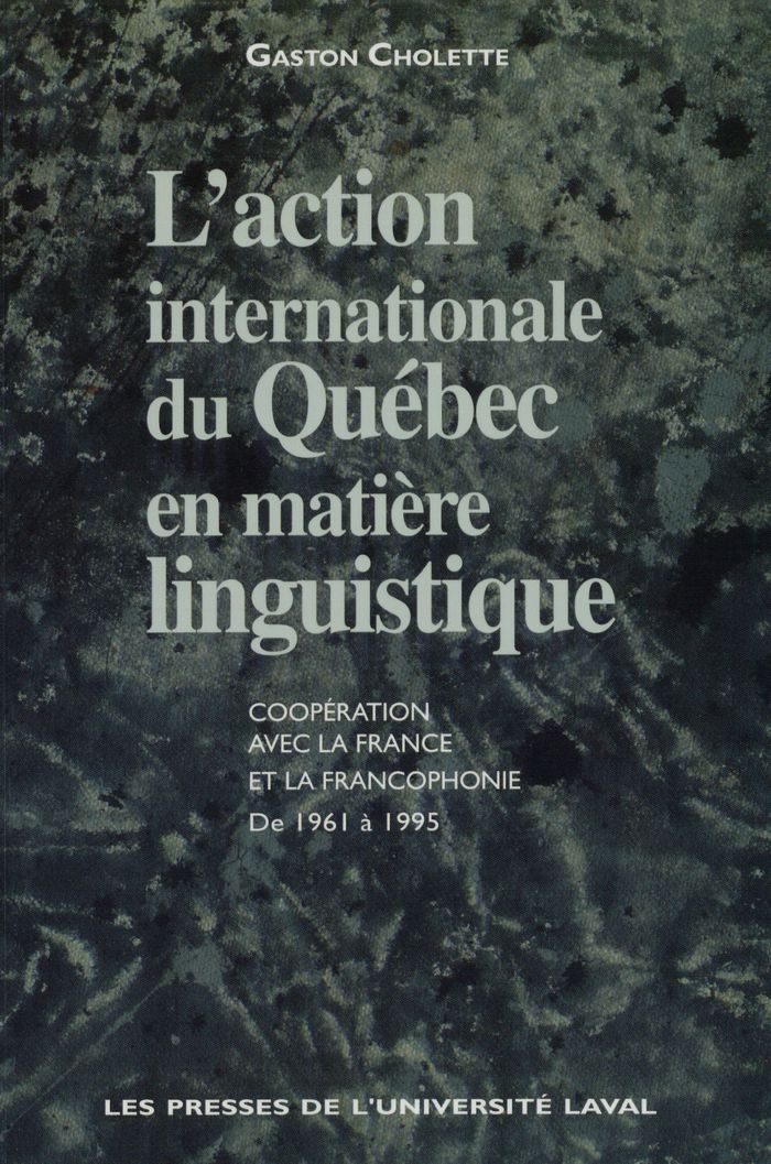 Couverture du livre « ACTION INTERNATIONALE DU QUEBEC EN MATIERE LINGUISTIQUE » de Gaston Cholette, librairie Les Contes Infusés à Corte