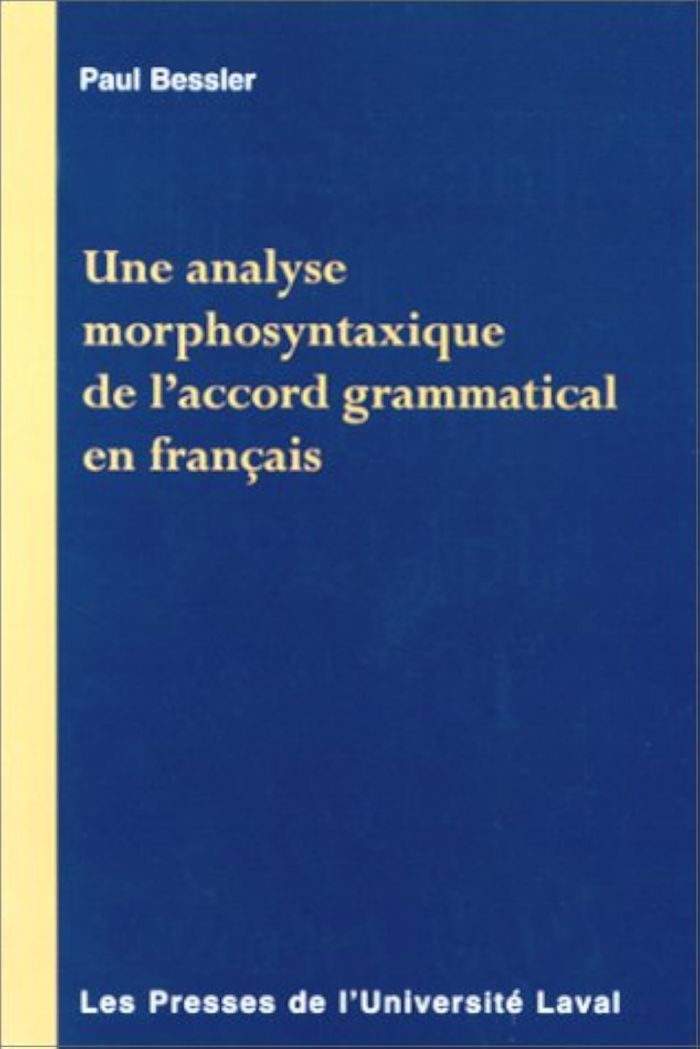 Couverture du livre « UNE ANALYSE MORPHOSYNTAXIQUE DE L ACCORD GRAMMATICAL EN FRAN » de Paul Bessier, librairie Les Contes Infusés à Corte