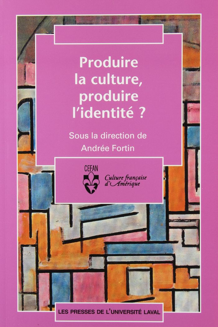 Couverture du livre « PRODUIRE LA CULTURE, PRODUIRE L'IDENTITE ? » de Andree Fortin, librairie Les Contes Infusés à Corte
