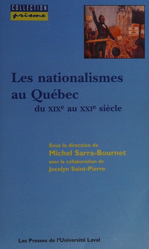Couverture du livre « LES NATIONALISMES AU QUEBEC DU XIXE AU XXIE SIECLE » de Michel Sarra-Bournet, librairie Les Contes Infusés à Corte