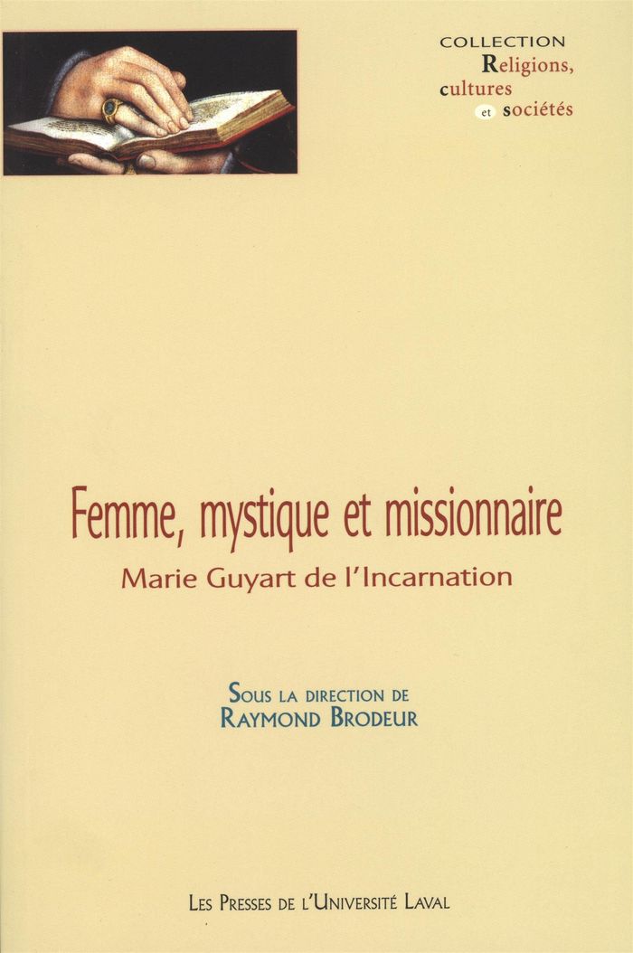 Couverture du livre « FEMME MYSTIQUE ET MISSIONNAIRE MARIE GUYARD DE L INCARNATION » de Raymond Brodeur, librairie Les Contes Infusés à Corte