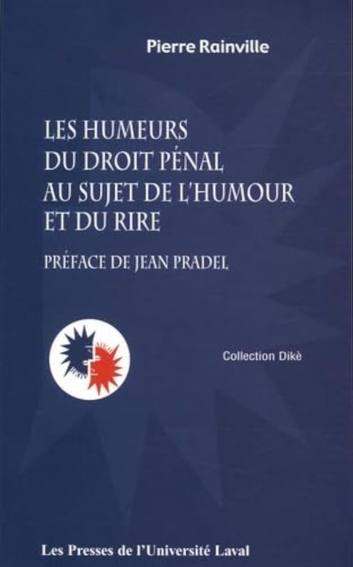 Couverture du livre « LES HUMEURS DU DROIT PENAL AU SUJET DE L HUMOUR ET DU RIRE » de Pierre Rainville, librairie Les Contes Infusés à Corte