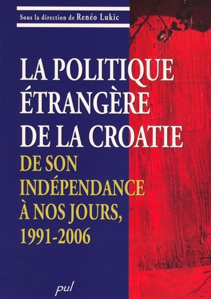 Couverture du livre « LA POLITIQUE ETRANGERE DE LA CROATIE, DE SON INDEPENDANCE » de Reneo Lukic, librairie Les Contes Infusés à Corte