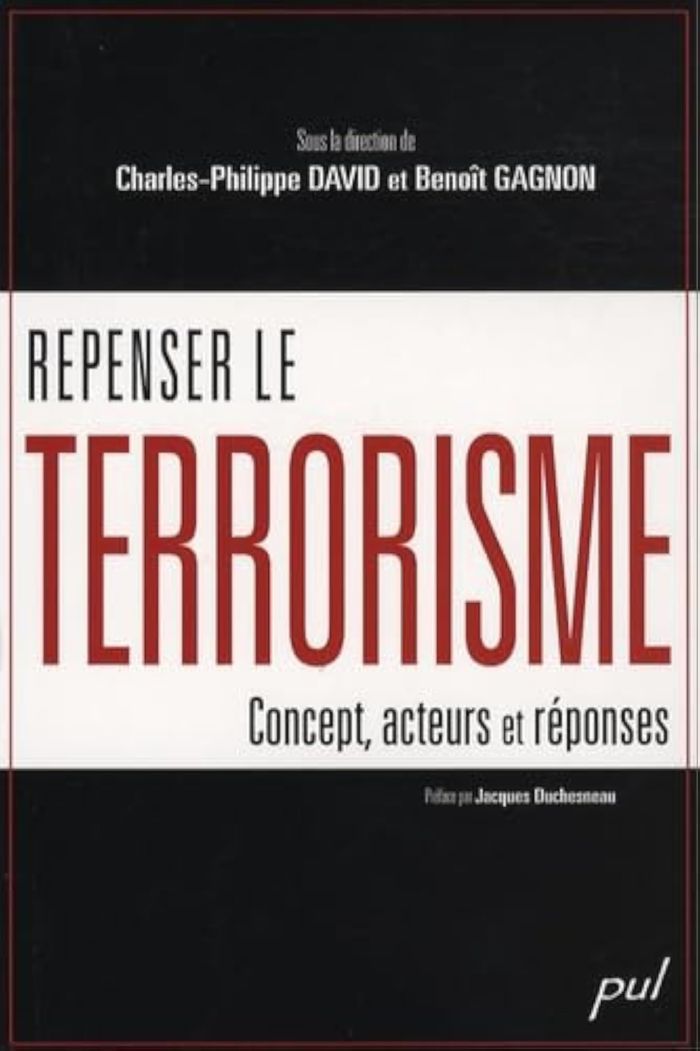 Couverture du livre « REPENSER LE TERRORISME : CONCEPT, ACTEURS ET REPONSES » de Charles-Philip David, librairie Les Contes Infusés à Corte