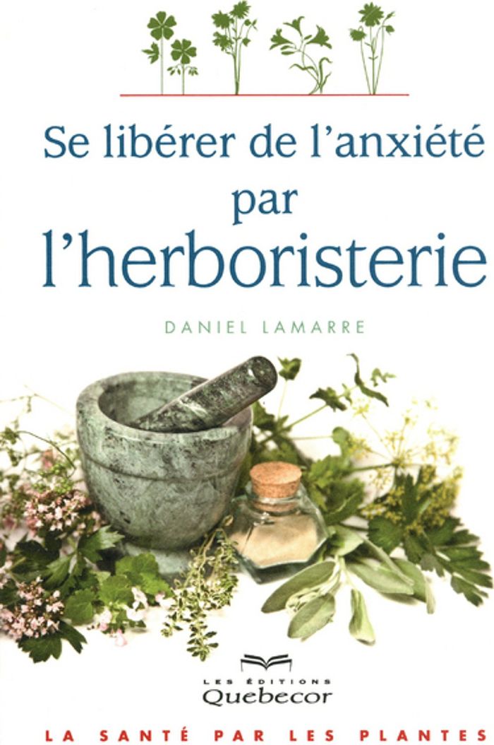 Couverture du livre « SE LIBERER DE L'ANXIETE PAR L'HERBORISTERIE » de Daniel Lamarre, librairie Les Contes Infusés à Corte