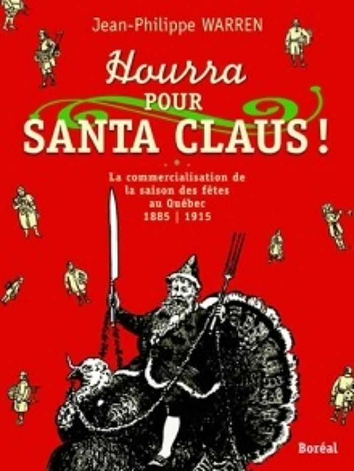 Couverture du livre « HOURRA POUR SANTA CLAUS ! - LA COMMERCIALISATION DES FETES AU QUEBEC 1885-1915 » de Jean-Philippe Warren, librairie Les Contes Infusés à Corte