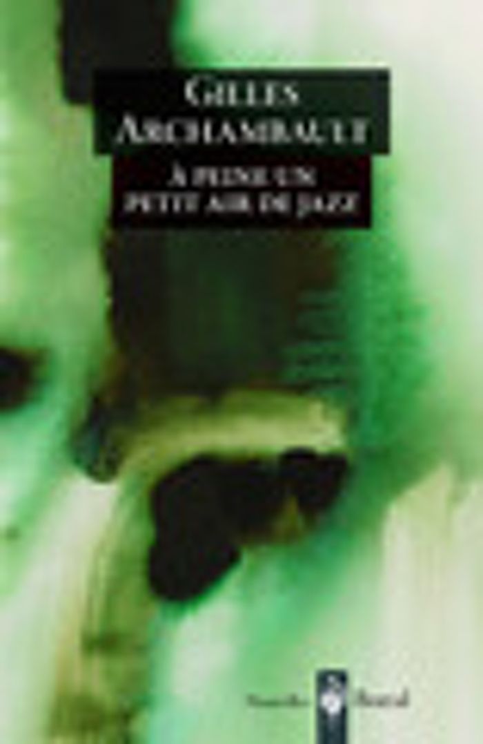Couverture du livre « A PEINE UN PETIT AIR DE JAZZ » de Gilles Archambault, librairie Les Contes Infusés à Corte