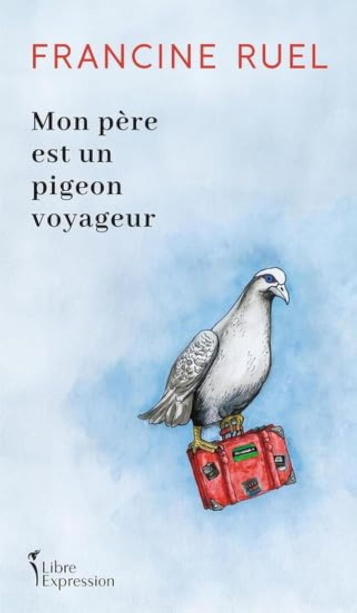 Couverture du livre « MON PERE EST UN PIGEON VOYAGEUR » de Francine Ruel, librairie Les Contes Infusés à Corte