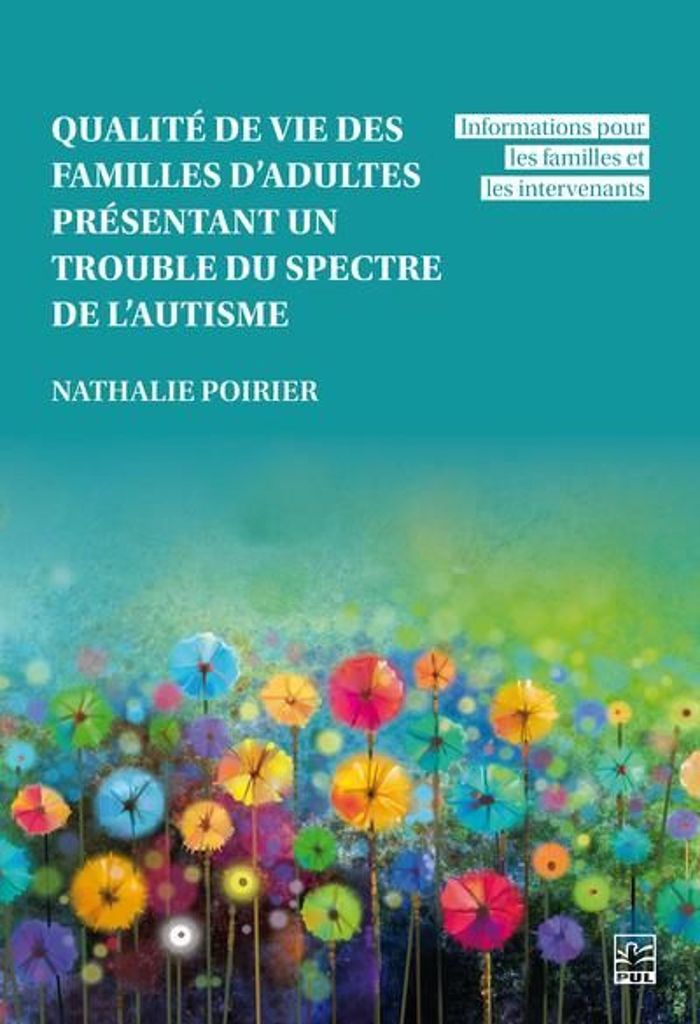 Couverture du livre « Qualité de vie des familles d adultes présentant un trouble du spectre de l autisme : informations pour les familles et les intervenants » de Nathalie Poirier, librairie Les Contes Infusés à Corte