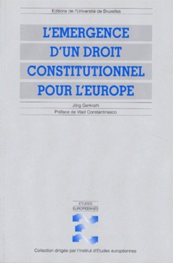 Couverture du livre « L'EMERGENCE D'UN DROIT CONSTITUTIONNEL POUR L'EUROPE - MODES DE FORMATION ET SOURCES D'INSPIRATION D » de Jorg Gerkrath, librairie Les Contes Infusés à Corte