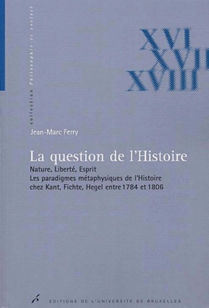 Couverture du livre « LA QUESTION DE L'HISTOIRE - NATURE, LIBERTE, ESPRIT. LES PARADIGMES METAPHYSIQUES DE L'HISTOIRE CHEZ » de Jean-Marc Ferry, librairie Les Contes Infusés à Corte