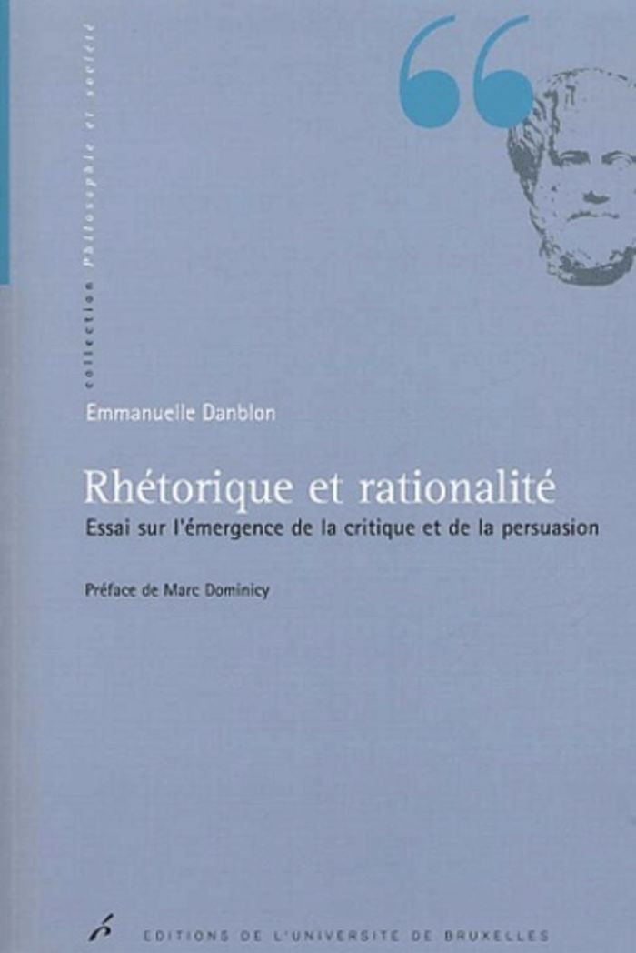 Couverture du livre « RHETORIQUE ET RATIONALITE - ESSAI SUR L'EMERGENCE DE LA CRITIQUE ET DE LA PERSUASION » de Emmanuelle Danblon, librairie Les Contes Infusés à Corte