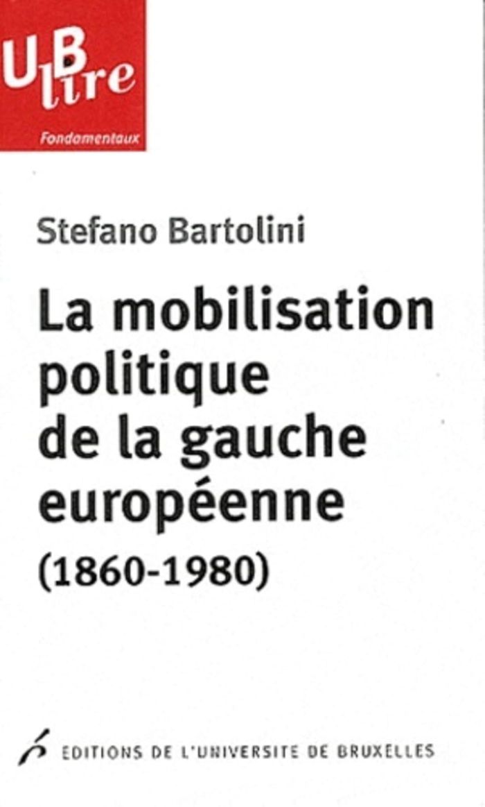 Couverture du livre « LA MOBILISATION POLITIQUE DE LA GAUCHE EUROPEENNE (1860-1980) - LE CLIVAGE DE CLASSE » de Stefano Bartolini, librairie Les Contes Infusés à Corte