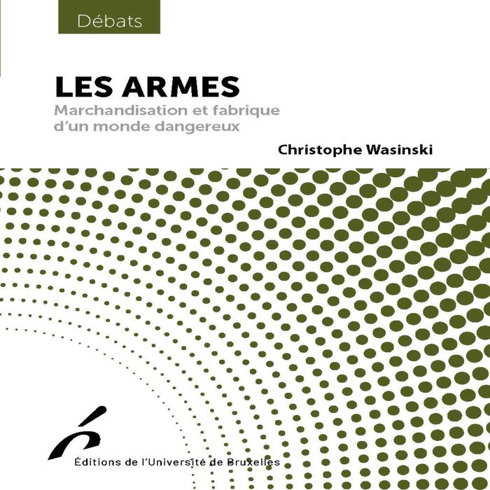 Couverture du livre « Les armes : marchandisation et fabrique d'un monde dangereux » de Christophe Wasinski, librairie Les Contes Infusés à Corte