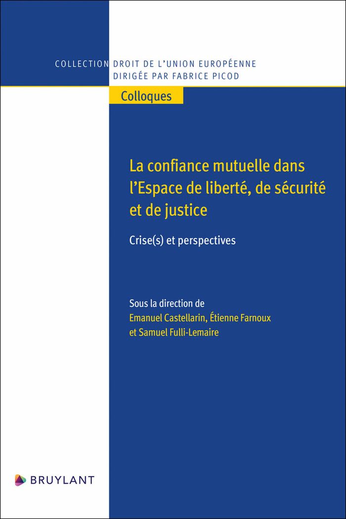 Couverture du livre « LA CONFIANCE MUTUELLE DANS L'ESPACE DE LIBERTE, DE SECURITE ET DE JUSTICE - CRISE(S) ET PERSPECTIVES » de Emanuel Castellarin, librairie Les Contes Infusés à Corte