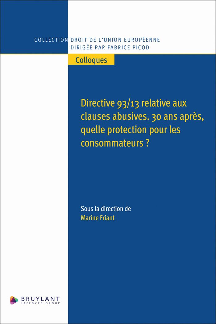 Couverture du livre « DIRECTIVE 93/13 RELATIVE AUX CLAUSES ABUSIVES - 30 ANS APRES, QUELLE PROTECTION POUR LES CONSOMMATEU » de Marine Friant, librairie Les Contes Infusés à Corte