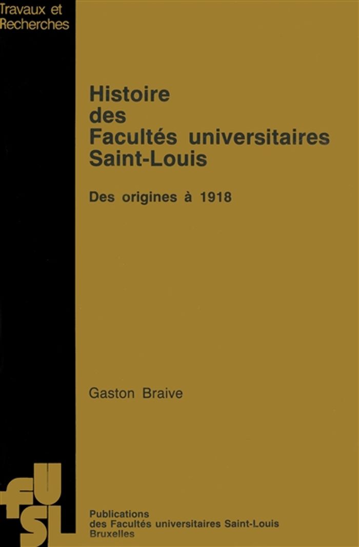 Couverture du livre « HISTOIRE DES FACULTES UNIVERSITAIRES SAINT-LOUIS : DES ORIGINES A 1918 », librairie Les Contes Infusés à Corte