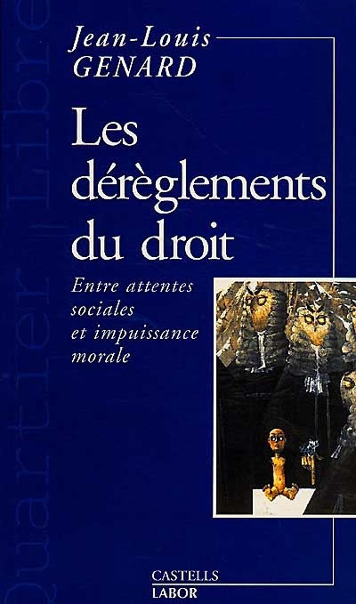 Couverture du livre « LES DEREGLEMENTS DU DROIT ENTRE ATTENTES SOCIALES ET IMPUISSANCE MORALE » de Jean-Louis Genard, librairie Les Contes Infusés à Corte