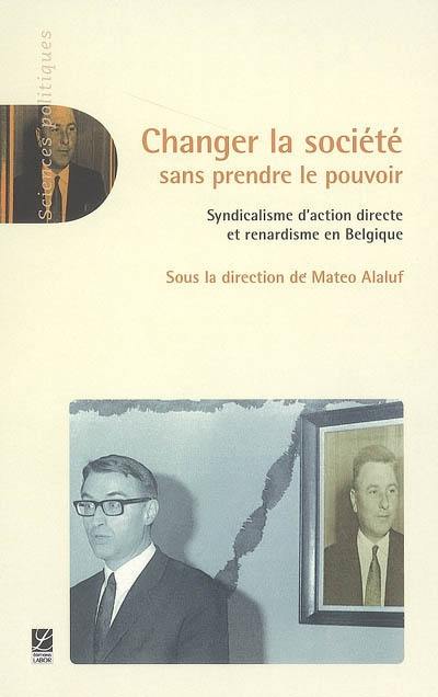 Couverture du livre « CHANGER LA SOCIETE SANS PRENDRE LE POUVOIR » de Mateo Alaluf, librairie Les Contes Infusés à Corte