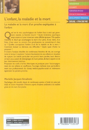 Quatrième de couverture de « L'ENFANT, LA MALADIE ET LA MORT - LA MALADIE ET LA MORT D'UN PROCHE EXPLIQUEE A L'ENFANT »