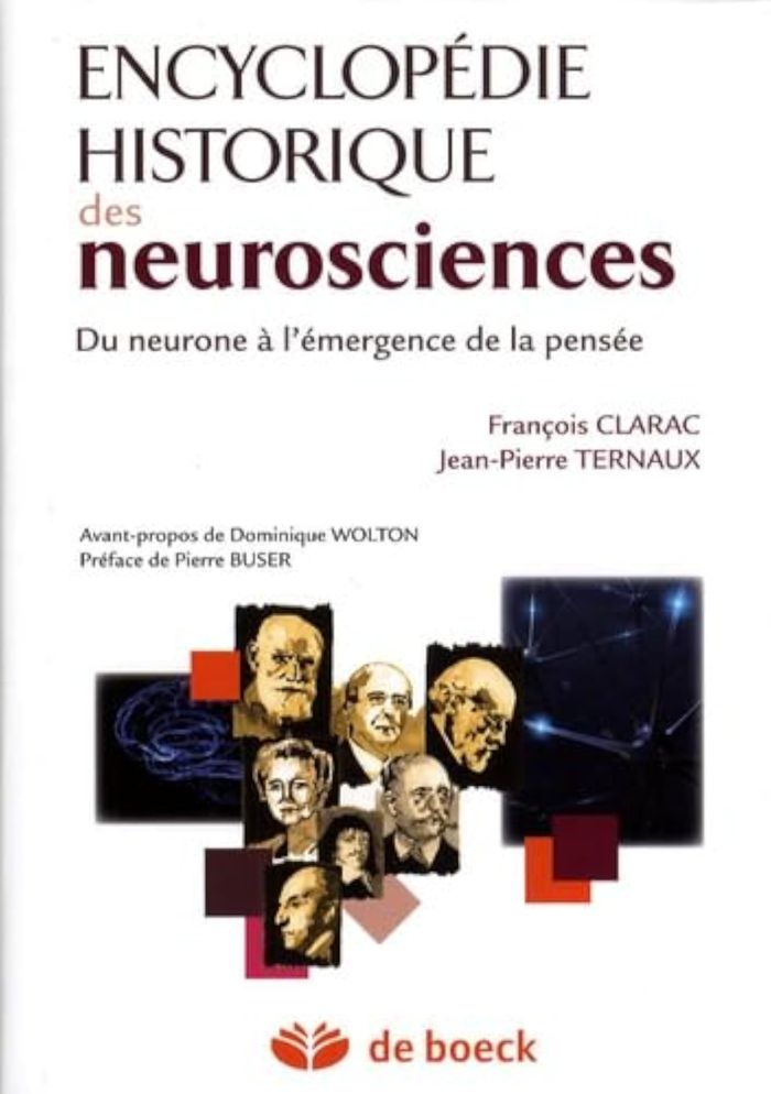 Couverture du livre « ENCYCLOPEDIE HISTORIQUE DES NEUROSCIENCES - DU NEURONE A L'EMERGENCE DE LA PENSEE » de Clarac/buser/wolton, librairie Les Contes Infusés à Corte