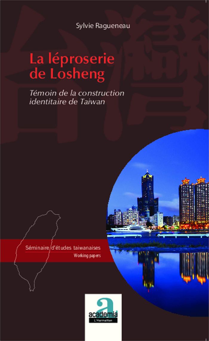 Couverture du livre « LA LEPROSERIE DE LOSHENG - TEMOIN DE LA CONSTRUCTION IDENTITAIRE DE TAIWAN » de Sylvie Ragueneau, librairie Les Contes Infusés à Corte