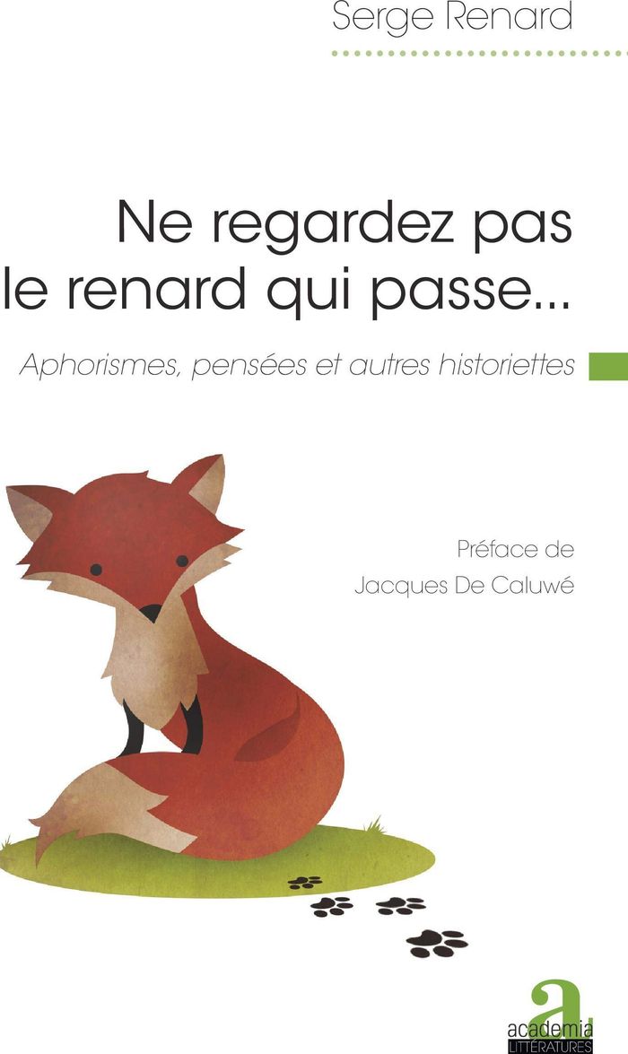 Couverture du livre « NE REGARDEZ PAS LE RENARD QUI PASSE... - APHORISMES, PENSEES ET AUTRES HISTORIETTES » de Serge Renard, librairie Les Contes Infusés à Corte