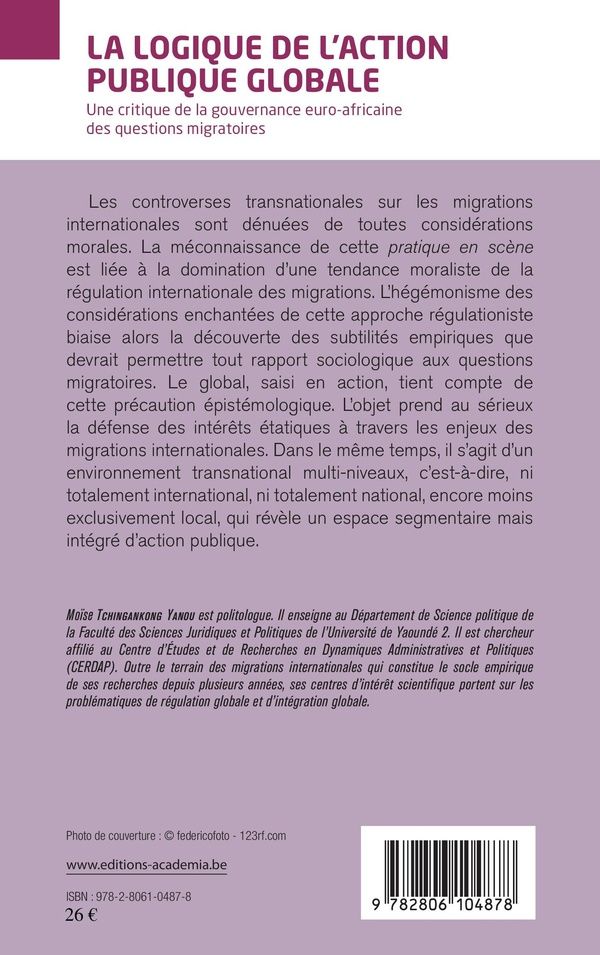 Quatrième de couverture de « LA LOGIQUE DE L'ACTION PUBLIQUE GLOBALE - UNE CRITIQUE DE LA GOUVERNANCE EURO-AFRICAINE DES QUESTION »