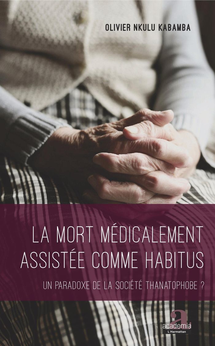 Couverture du livre « LA MORT MEDICALEMENT ASSISTEE COMME HABITUS - UN PARADOXE DE LA SOCIETE THANATOPHOBE ? » de Nkulu Kabamba O., librairie Les Contes Infusés à Corte