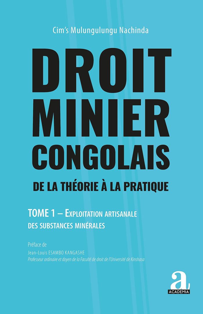 Couverture du livre « DROIT MINIER CONGOLAIS - VOL01 - DE LA THEORIE A LA PRATIQUE. EXPLOITATION ARTISANALE DES SUBSTANCES » de Nachind Mulungulungu, librairie Les Contes Infusés à Corte
