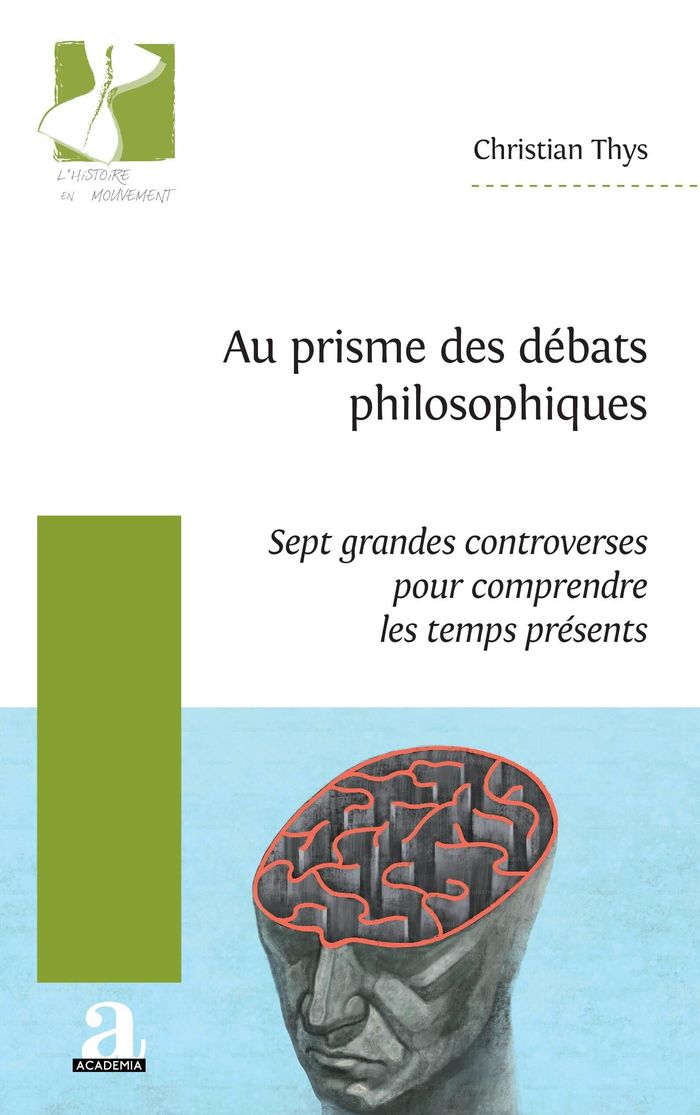 Couverture du livre « Au prisme des débats philosophiques : sept grandes controverses pour comprendre les temps présents » de Christian Thys, librairie Les Contes Infusés à Corte