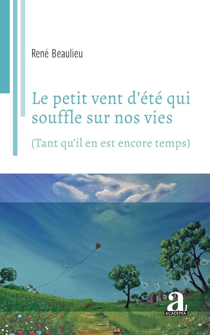 Couverture du livre « Le petit vent d'été qui souffle sur nos vies : tant qu'il en est encore temps » de René Beaulieu, librairie Les Contes Infusés à Corte