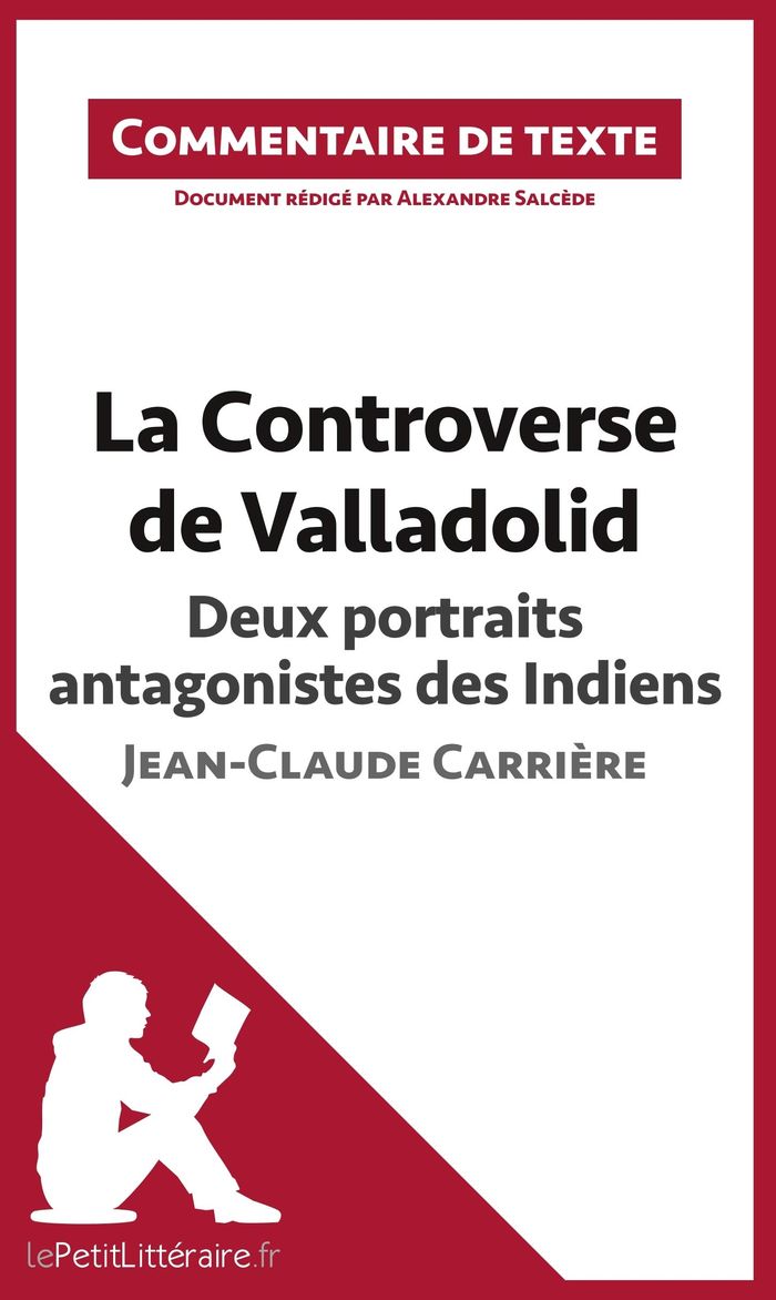 Couverture du livre « LA CONTROVERSE DE VALLADOLID DE JEAN-CLAUDE CARRIERE - DEUX PORTRAITS ANTAGONISTES DES INDIENS - COM » de Lepetitlitteraire, librairie Les Contes Infusés à Corte