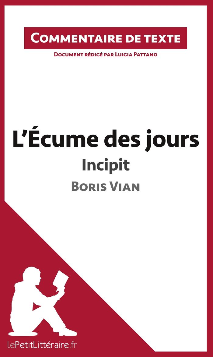 Couverture du livre « L'ECUME DES JOURS DE BORIS VIAN - INCIPIT - COMMENTAIRE ET ANALYSE DE TEXTE » de Lepetitlitteraire, librairie Les Contes Infusés à Corte