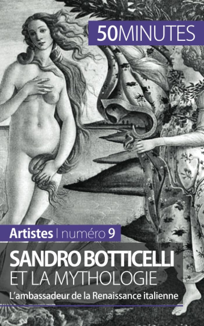 Couverture du livre « SANDRO BOTTICELLI ET LA MYTHOLOGIE - L'AMBASSADEUR DE LA RENAISSANCE ITALIENNE » de Sgalbiero Tatiana, librairie Les Contes Infusés à Corte