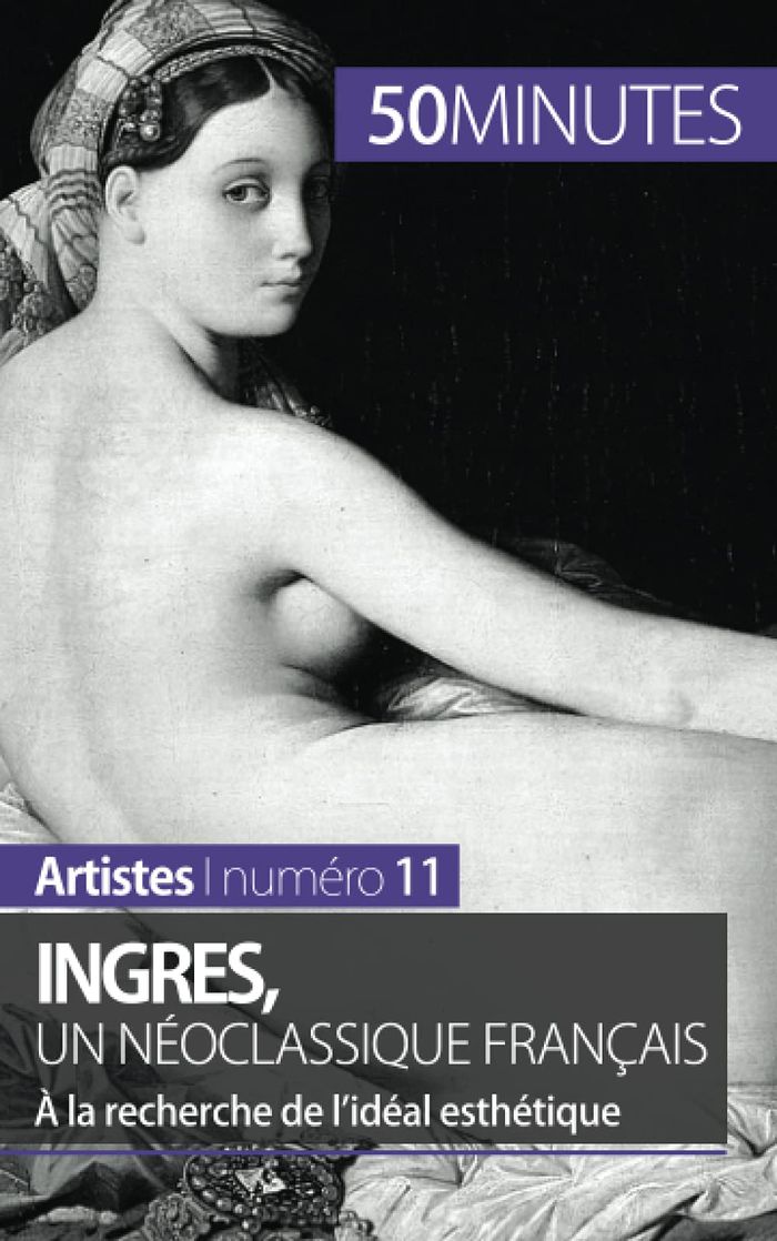 Couverture du livre « INGRES, UN NEOCLASSIQUE FRANCAIS - A LA RECHERCHE DE L'IDEAL ESTHETIQUE », librairie Les Contes Infusés à Corte