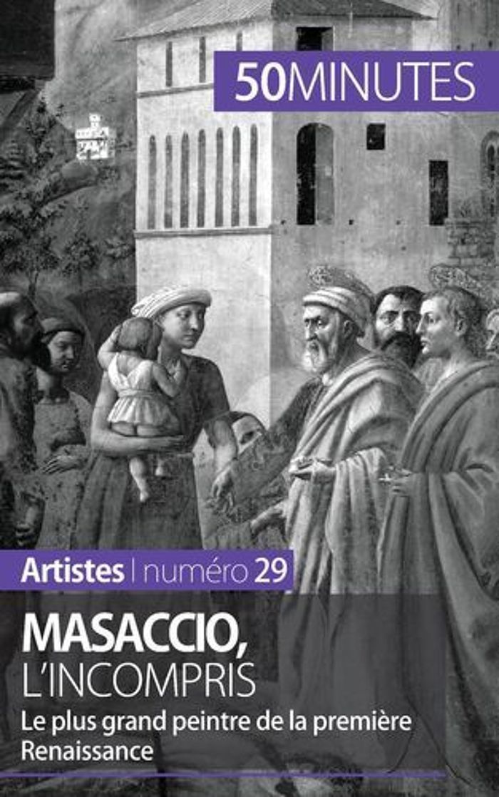 Couverture du livre « MASACCIO, L'INCOMPRIS - LE PLUS GRAND PEINTRE DE LA PREMIERE RENAISSANCE », librairie Les Contes Infusés à Corte