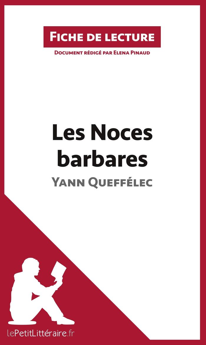 Couverture du livre « LES NOCES BARBARES DE YANN QUEFFELEC (FICHE DE LECTURE) - ANALYSE COMPLETE ET RESUME DETAILLE DE L'O » de Lepetitlitteraire, librairie Les Contes Infusés à Corte